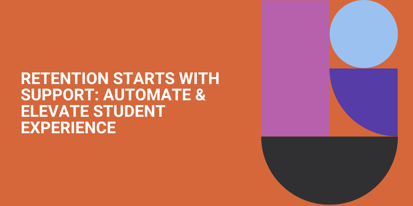 Retention Starts with Support: Automate & Elevate Student Experience