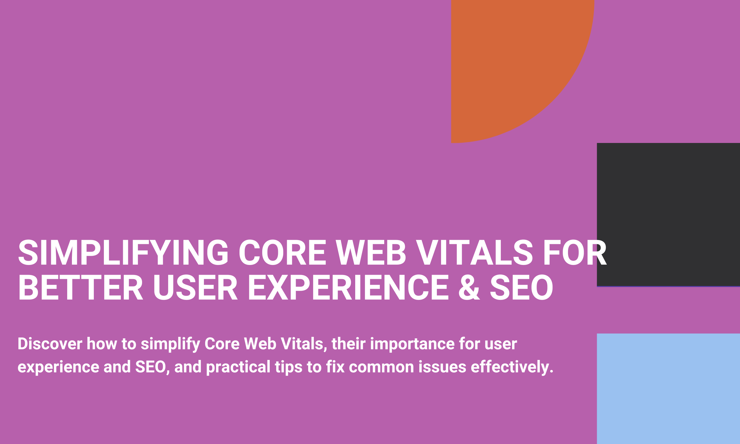 Simplifying Core Web Vitals For Better User Experience & SEO